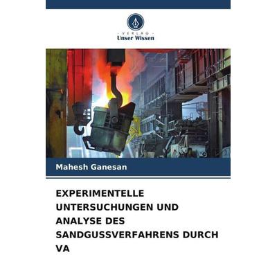 EXPERIMENTELLE UNTERSUCHUNGEN UND ANALYSE DES SANDGUSSVERFAHRENS DURCH VA, Taschenbuch von Mahesh Ganesan, Verlag Unser Wissen, 978-620-5-56421-9