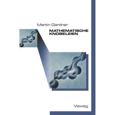 Mathematische Knobeleien, Taschenbuch von Martin Gardner, Vieweg & Teubner, 978-3-528-28321-6