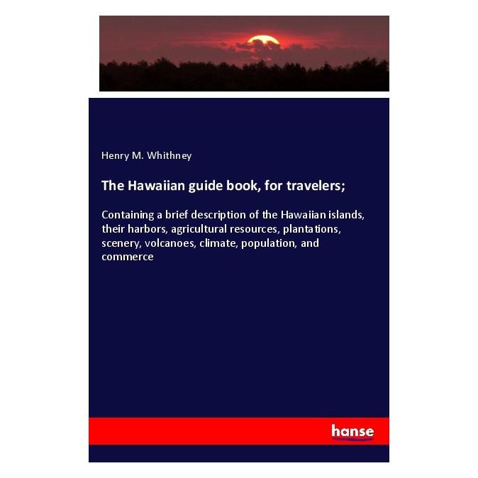 Hansebooks The Hawaiian guide book, for travelers (Englisch, Softcover, Henry M Whithney) (56040369)