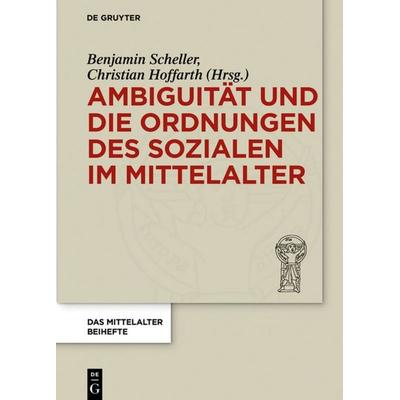 Ambiguität und die Ordnungen des Sozialen im Mittelalter, Gebundene Ausgabe von , De Gruyter, 978-3-11-060587-7