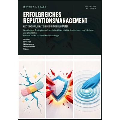 Erfolgreiches Reputationsmanagement: Krisenkommunikation im digitalen Zeitalter, Taschenbuch von Ishtar A.I. Saage, Epubli, 978-3-565-56455-2
