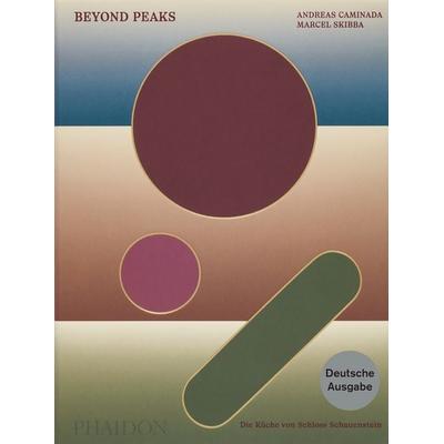 Beyond Peaks - Deutsche Ausgabe, Gebundene Ausgabe von Andreas Caminada,Marcel Skibba,Jorge Vallejo, Phaidon, 978-1-83729-178-6