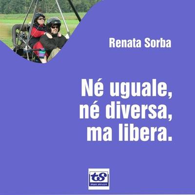 Né uguale, né diversa, ma libera - Renata Sorba, Audio, 4250532589931