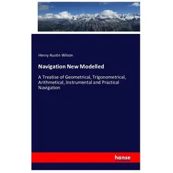 Navigation New Modelled, Fachbücher von Henry Austin Wilson