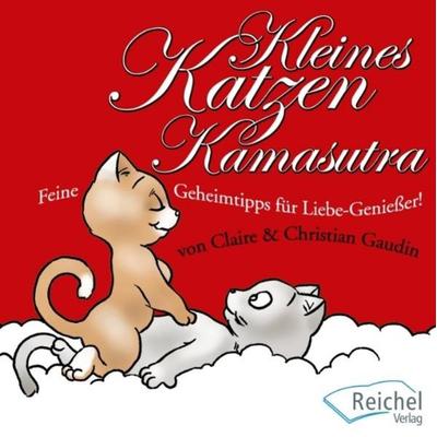 Kleines Katzen-Kamasutra, Gebundene Ausgabe von Claire Gaudin,Christian Gaudin, Reichel Verlag