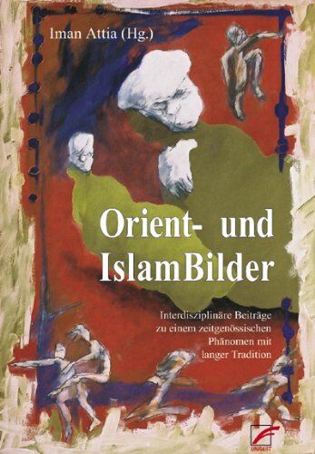 Iman Attia - Orient- und Islambilder: Interdisziplinäre Beiträge zu Orientalismus und antimuslimischen Rassismus - Preis vom 04.10.2026 03:51:26 h