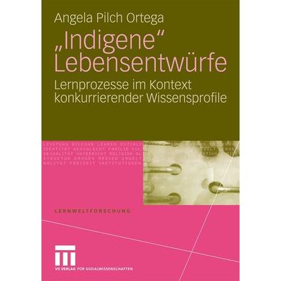 'Indigene' Lebensentwürfe, Taschenbuch von Angela Pilch Ortega, VS Verlag für Sozialwissenschaften, 978-3-531-16482-3
