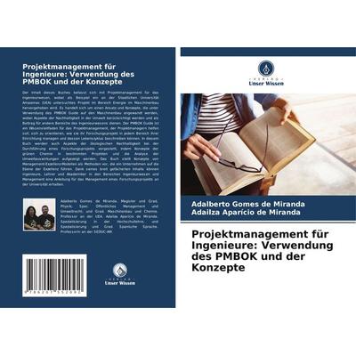 Projektmanagement für Ingenieure: Verwendung des PMBOK und der Konzepte, Taschenbuch von Adalberto Gomes de Miranda,Adailza Aparício de Miranda,