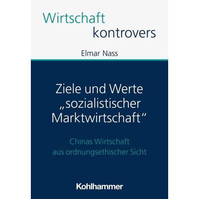 Ziele und Werte 'sozialistischer Marktwirtschaft'; Taschenbuch von Elmar Nass, Kohlhammer, 978-3-17-043746-3