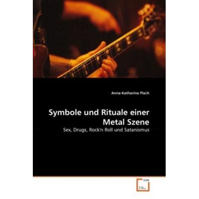 Plach, A: Symbole und Rituale einer Metal Szene, Taschenbuch von Anna-Katharina Plach, VDM, 978-3-639-33078-6