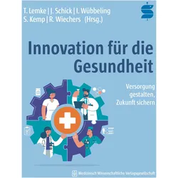 Innovation für die Gesundheit, Fachbücher von Thomas Lemke, Jens Schick, Irmgard Wübbeling, Ralph Wiechers, Stefanie Kemp