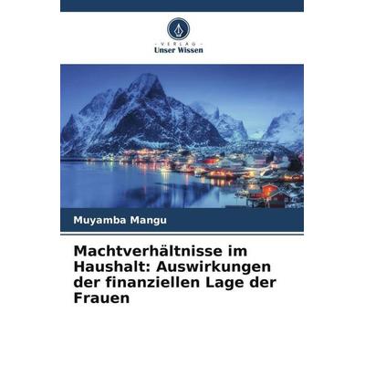 Machtverhältnisse im Haushalt: Auswirkungen der finanziellen Lage der Frauen, Taschenbuch von Muyamba Mangu, Verlag Unser Wissen, 978-620-4-92324-6