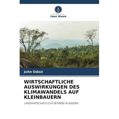 WIRTSCHAFTLICHE AUSWIRKUNGEN DES KLIMAWANDELS AUF KLEINBAUERN, Taschenbuch von John Odozi, Verlag Unser Wissen, 978-620-6-32584-0