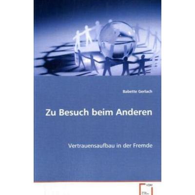 Gerlach Babette: Zu Besuch beim Anderen, Taschenbuch von Babette Gerlach, VDM, 978-3-639-06529-9