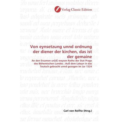 Von eynsetzung unnd ordnung der diener der kirchen, das ist der gemaine, Taschenbuch von , Verlag Classic Edition, 978-3-8397-0870-5