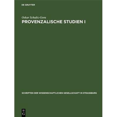 Provenzalische Studien I, Gebundene Ausgabe von Oskar Schultz-Gora, De Gruyter, 978-3-11-118458-6