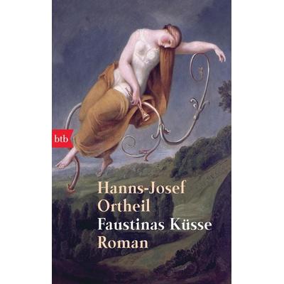 Faustinas Küsse, Taschenbuch von Hanns-Josef Ortheil, btb, 978-3-442-72476-5