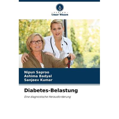 Diabetes-Belastung, Taschenbuch von Nipun Saproo,Ashima Badyal,Sanjeev Kumar, Verlag Unser Wissen, 978-620-8-04165-6