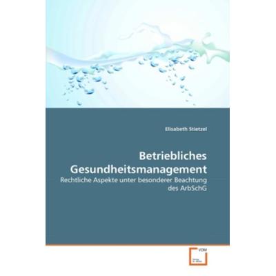 Stietzel, E: Betriebliches Gesundheitsmanagement, Taschenbuch von Elisabeth Stietzel, VDM, 978-3-639-29397-5
