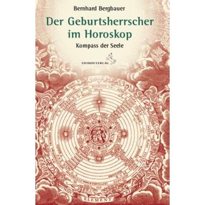 Der Geburtsherrscher im Horoskop, Gebundene Ausgabe von Bernhard Bergbauer, Chiron, 978-3-89997-161-3