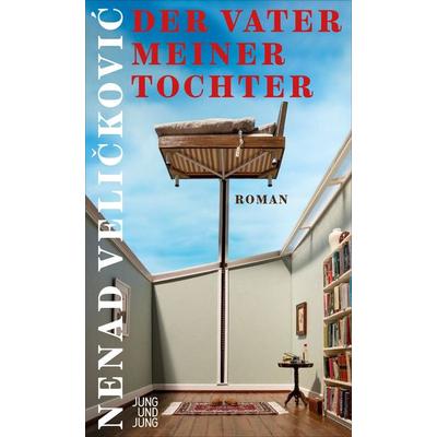 Der Vater meiner Tochter, Gebundene Ausgabe von Nenad Veličković, Jung u. Jung, 978-3-99027-445-3