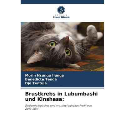 Brustkrebs in Lubumbashi und Kinshasa:, Taschenbuch von Morin Nsungu Ilunga,Benedicte Tenda,Djo Tentula, Verlag Unser Wissen, 978-620-4-17717-5