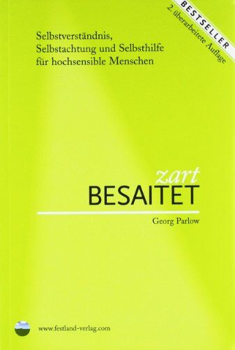 Georg Parlow - Zart besaitet: Selbstverständnis, Selbstachtung und Selbsthilfe für hochempfindliche Menschen - Preis vom 09.10.2026 07:28:09 h