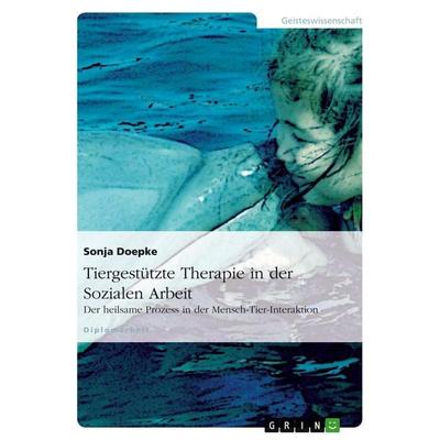 Tiergestützte Therapie in der Sozialen Arbeit, Taschenbuch von Sonja Doepke, GRIN, 978-3-638-68914-4