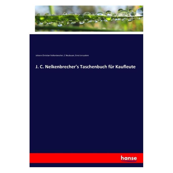 Hansebooks J. C. Nelkenbrecher's Taschenbuch für Kaufleute (Deutsch, Softcover, C Neubauer, Ernst Jerusalem, Johann Christian Nelkenbrecher) (55886923)