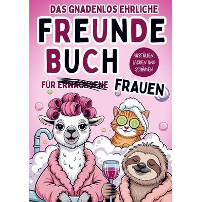 Das gnadenlos ehrliche Freundebuch für Erwachsene (Frauen) - Ausfüllen, lachen und schämen, Taschenbuch von Offline Oase, Bookmundo, 978-94-038-8932-0