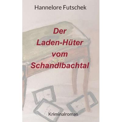Der Laden - Hüter vom Schandlbachtal, Taschenbuch von Hannelore Futschek, Buchschmiede, 978-3-99110-204-5