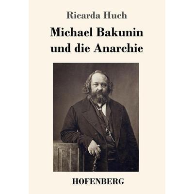 Michael Bakunin und die Anarchie, Taschenbuch von Ricarda Octavia Huch, Hofenberg, 978-3-7437-2773-1