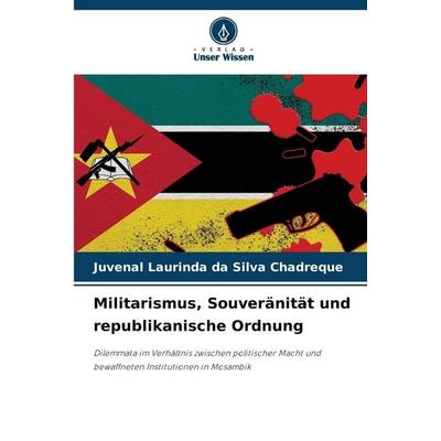 Militarismus, Souveränität und republikanische Ordnung, Taschenbuch von Juvenal Laurinda da Silva Chadreque, Verlag Unser Wissen, 978-620-2-45579-4