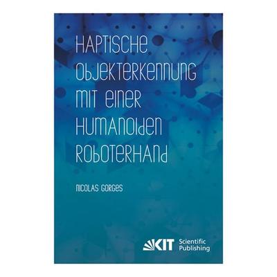 Haptische Objekterkennung mit einer humanoiden Roboterhand, Taschenbuch von Nicolas Gorges, KIT Scientific Publishing, 978-3-7315-0072-8