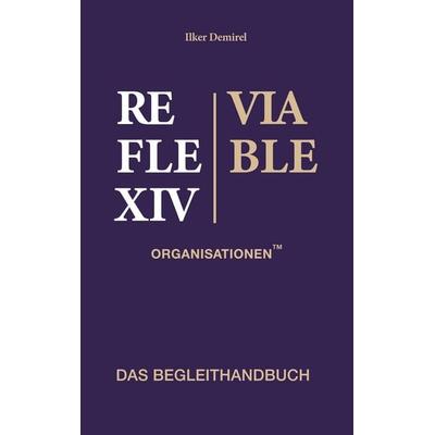 Reflexiv-Viable Organisationen(TM) - Begleithandbuch, Taschenbuch von Ilker Demirel, Tredition, 978-3-384-93033-0
