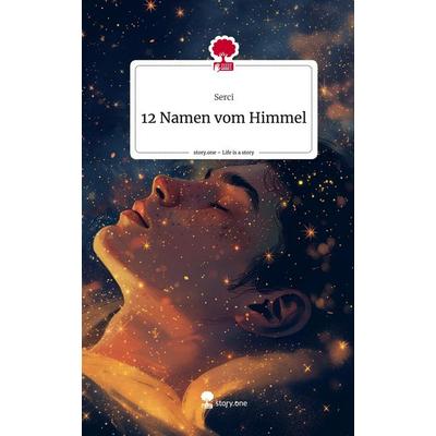 12 Namen vom Himmel. Life is a Story - story.one, Gebundene Ausgabe von Serci, Story.one publishing, 978-3-7115-1866-8