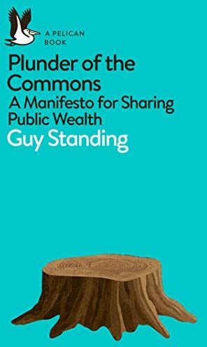 Guy Standing - Plunder of the Commons: A Manifesto for Sharing Public Wealth (Pelican Books) - Preis vom 09.10.2026 07:28:09 h