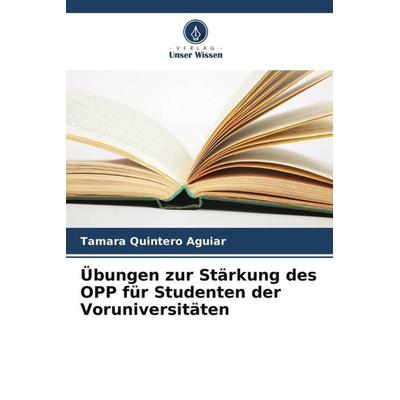 Übungen zur Stärkung des OPP für Studenten der Voruniversitäten, Taschenbuch von Tamara Quintero Aguiar, Verlag Unser Wissen, 978-620-6-43497-9