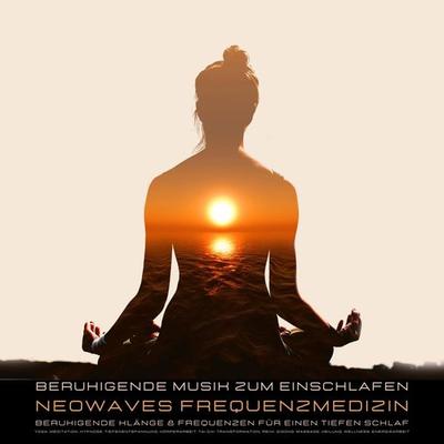 Beruhigende Musik zum Einschlafen - Beruhigende Klänge & Frequenzen für tiefen Schlaf - Neowaves Frequenzmedizin-Neowaves Heilende Frequenzen, Audio,