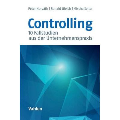 Controlling, Taschenbuch von Peter Horvath,Ronald Gleich,Mischa Seiter, Vahlen, Franz