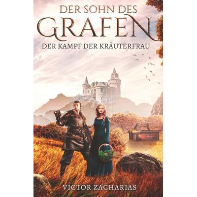 Der Sohn des Grafen: Der Kampf der Kräuterfrau, Taschenbuch von Victor Zacharias, Tolino Media, 978-3-7546-2458-6