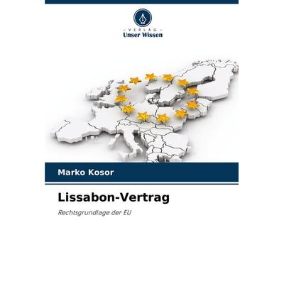 Lissabon-Vertrag, Taschenbuch von Marko Kosor, Verlag Unser Wissen, 978-620-5-45199-1
