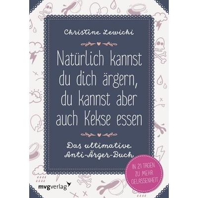 Natürlich kannst du dich ärgern, du kannst aber auch Kekse essen, Taschenbuch von Christine Lewicki, Mvg, 978-3-86882-806-1