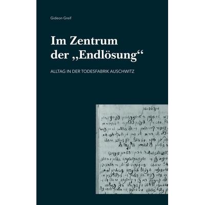 Im Zentrum der 'Endlösung'; Taschenbuch von Gideon Greif, Tos, 978-3-96589-002-2