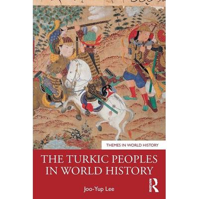 The Turkic Peoples in World History, Taschenbuch von Joo-Yup Lee, Taylor & Francis, 978-1-03-217001-5