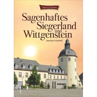 Sagenhaftes Siegerland und Wittgenstein, Gebundene Ausgabe von Joachim Nierhoff, Sutton, 978-3-95400-581-9