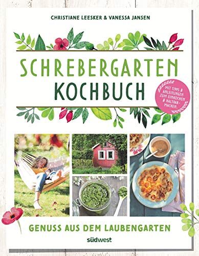 Christiane Leesker - Schrebergarten-Kochbuch: Genuss aus dem Laubengarten - Mit Tipps und Anleitungen zum Einkochen und Haltbarmachen - Preis vom 09.10.2026 07:28:09 h