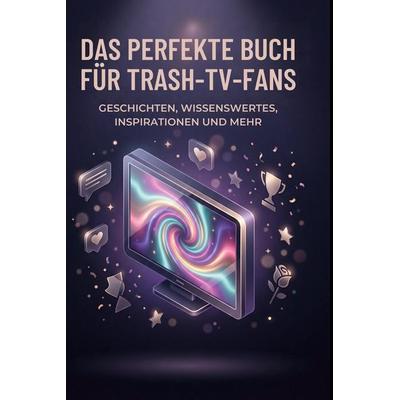 Das perfekte Buch für Trash-TV-Fans, Gebundene Ausgabe von Nele Weber, BoD - Books on Demand, 978-3-695-37728-2