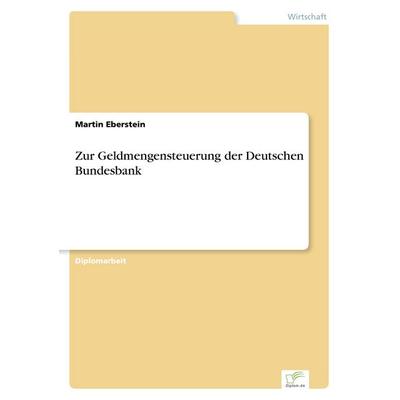 Zur Geldmengensteuerung der Deutschen Bundesbank, Taschenbuch von Martin Eberstein, GRIN, 978-3-8386-1240-9