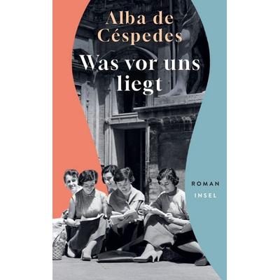 Was vor uns liegt, Taschenbuch von Alba de Céspedes, Insel, 978-3-458-68473-2